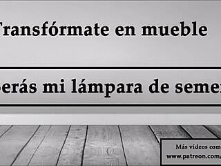 Become a furniture piece my lampstand of semen joy in Spanish