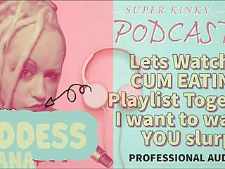 Kinky Podcast 12: Watch Cum Eating Playlist Together! I Want To See You Slurp!